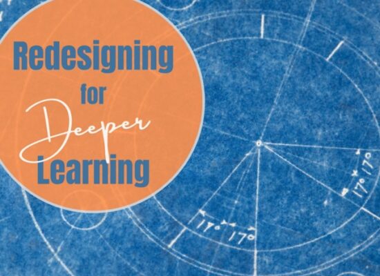 Redesigning for Deeper Learning